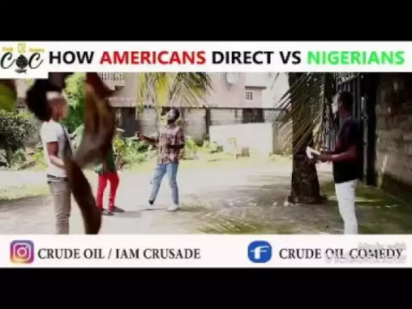 Video: Crude Oil Comedy – How Americans Directs Vs Nigerians